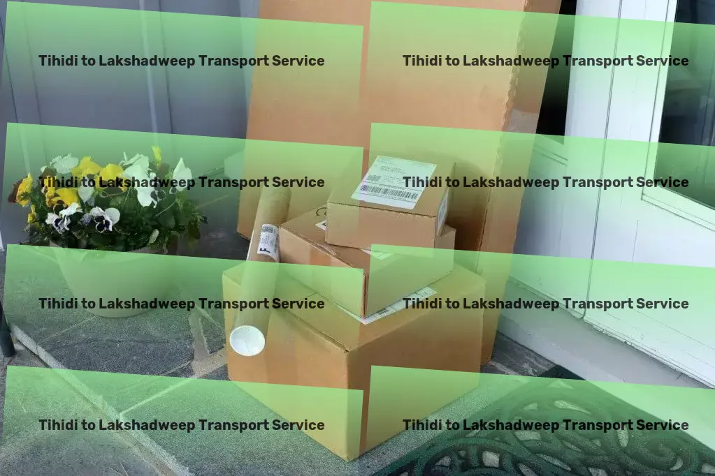 Tihidi to Lakshadweep Transport Local transport logistics