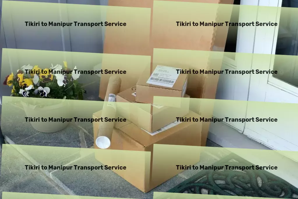 Tikiri to Manipur Transport Efficient freight and shipment