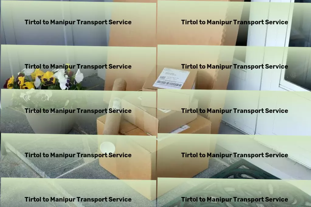 Tirtol to Manipur Transport Elevating the standards of logistical operations across India. - Specialized furniture moving