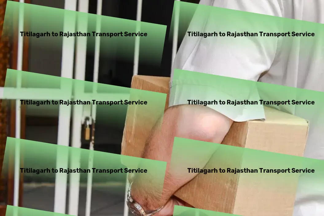 Titilagarh to Rajasthan Transport Every mile optimized for success in the dynamic Indian landscape. - National goods shipment solutions