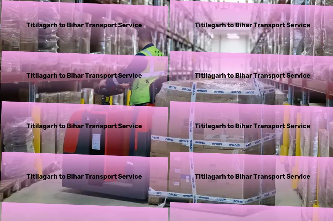 Titilagarh to Bihar Transport Committed to setting new benchmarks in transportation services! - Industrial goods movers