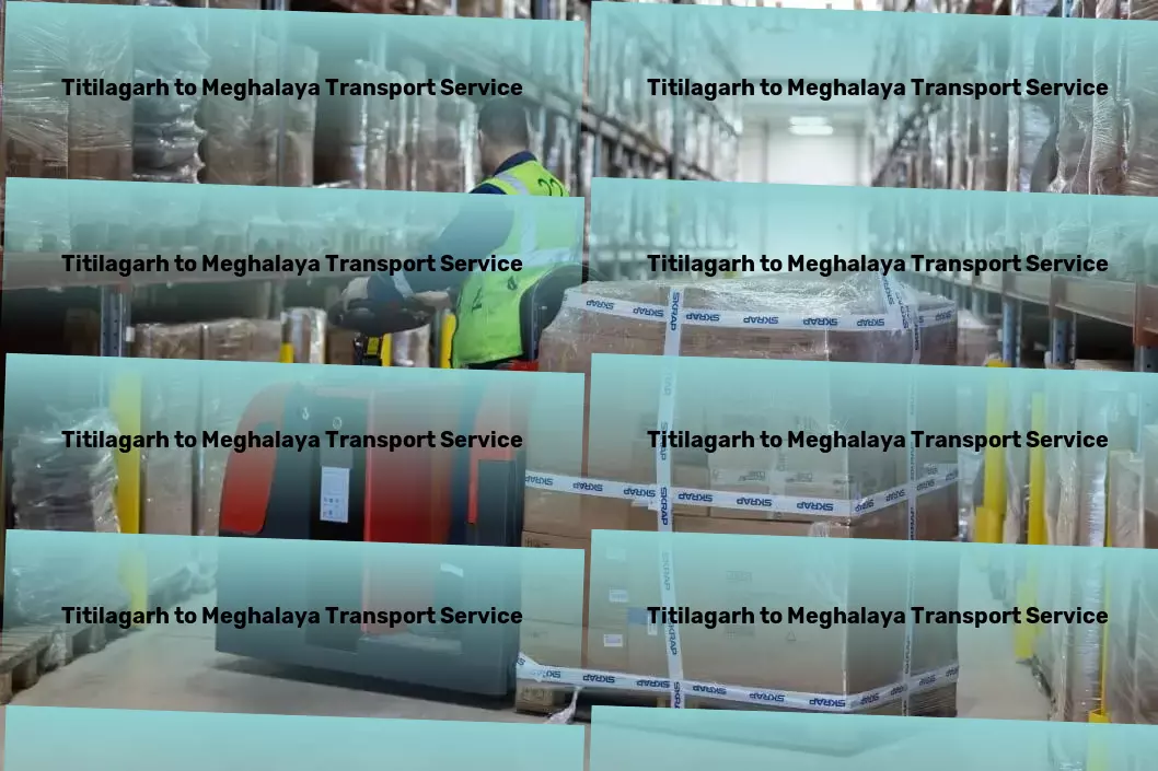 Titilagarh to Meghalaya Transport Evolving with the changing face of Indian logistics. - Personalized package delivery