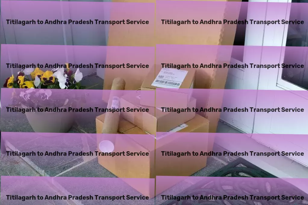 Titilagarh to Andhra Pradesh Transport Empower your travel plans in India with us! - Nationwide freight moving