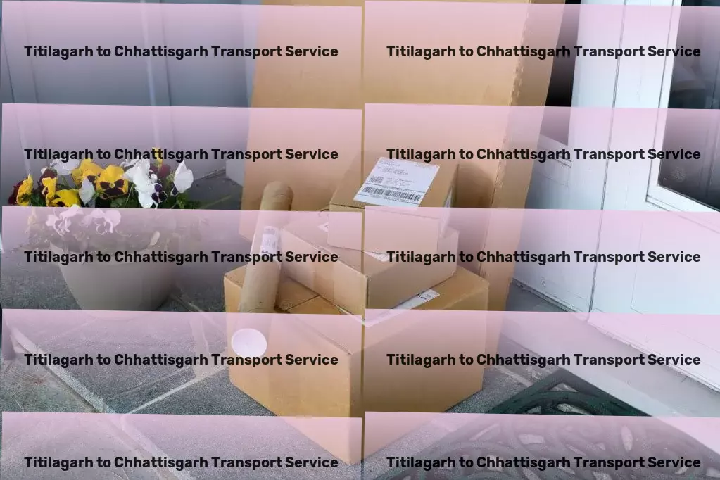 Titilagarh to Chhattisgarh Transport Bridging distances in India with ease! - Multi-city cargo transport