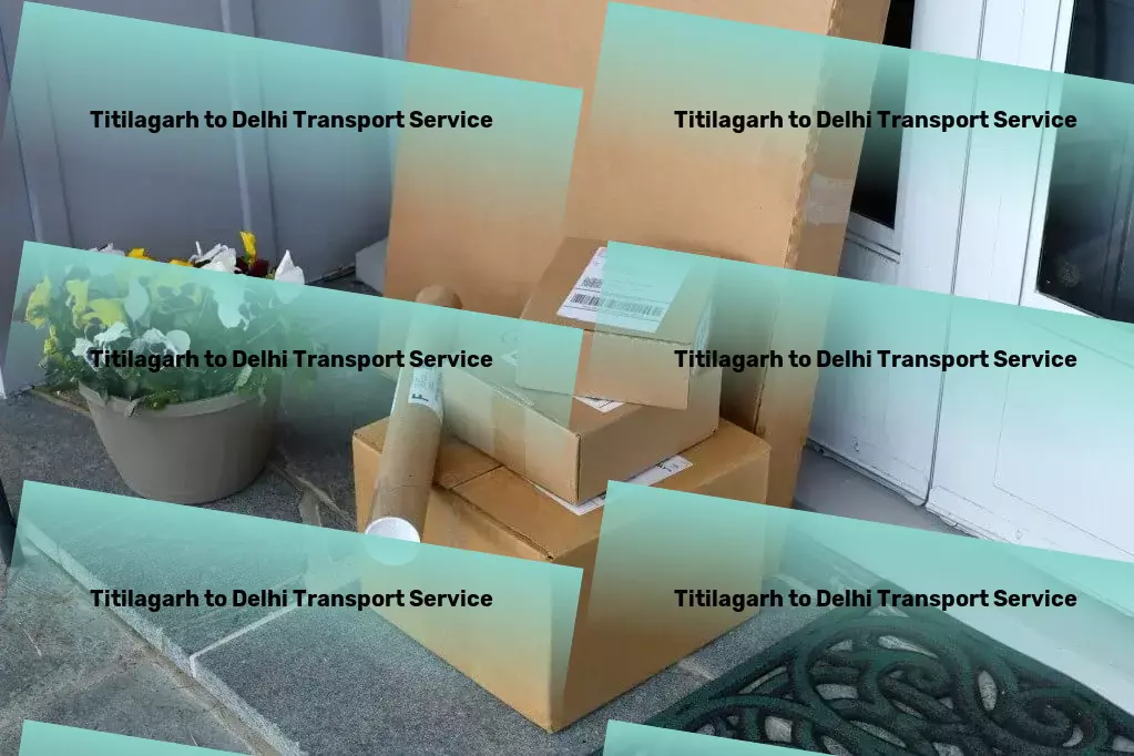 Titilagarh to Delhi Transport Every shipment matters - exceptional Indian logistics! - Rapid shipping services