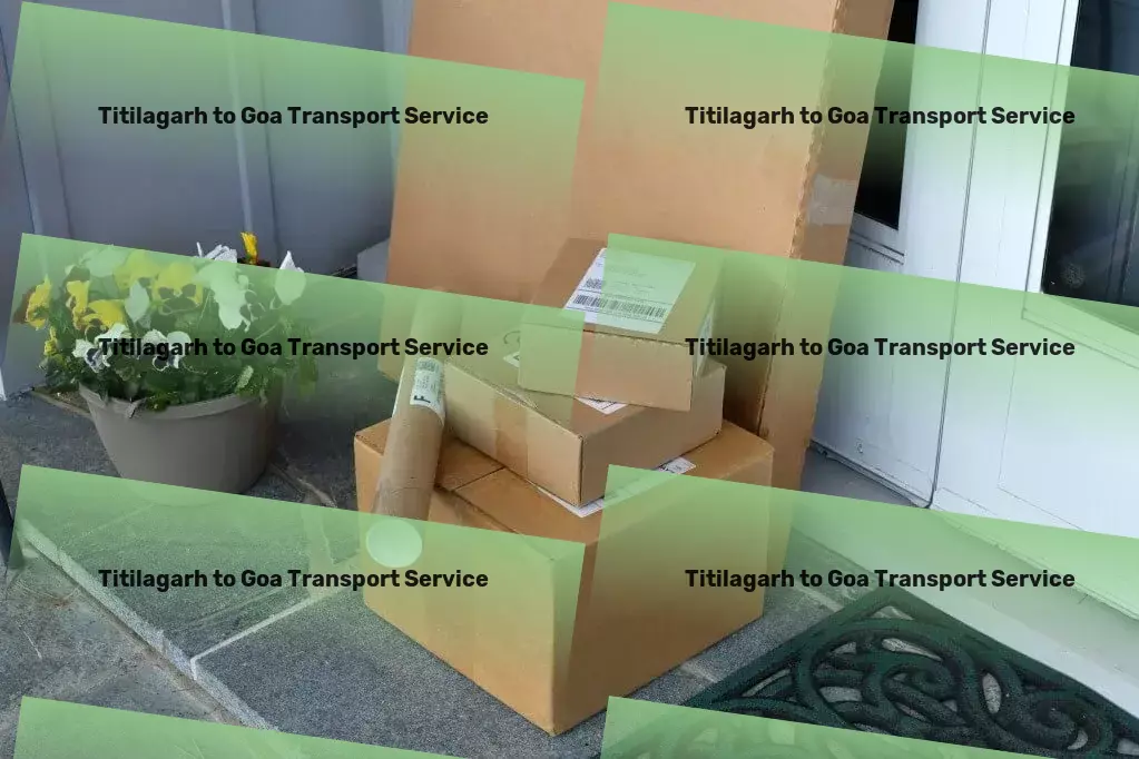 Titilagarh to Goa Transport Maximizing efficiency in goods distribution across India. - Nationwide truckload forwarding