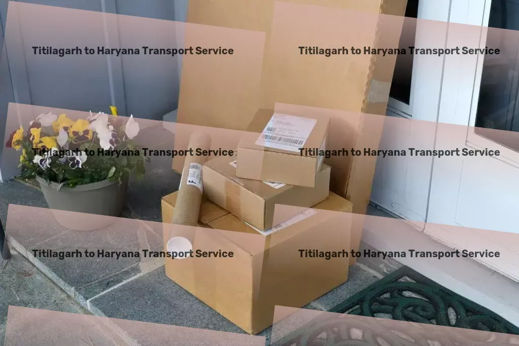 Titilagarh to Haryana Transport Empower your business with robust logistic strategies in India! - Comprehensive cargo transport