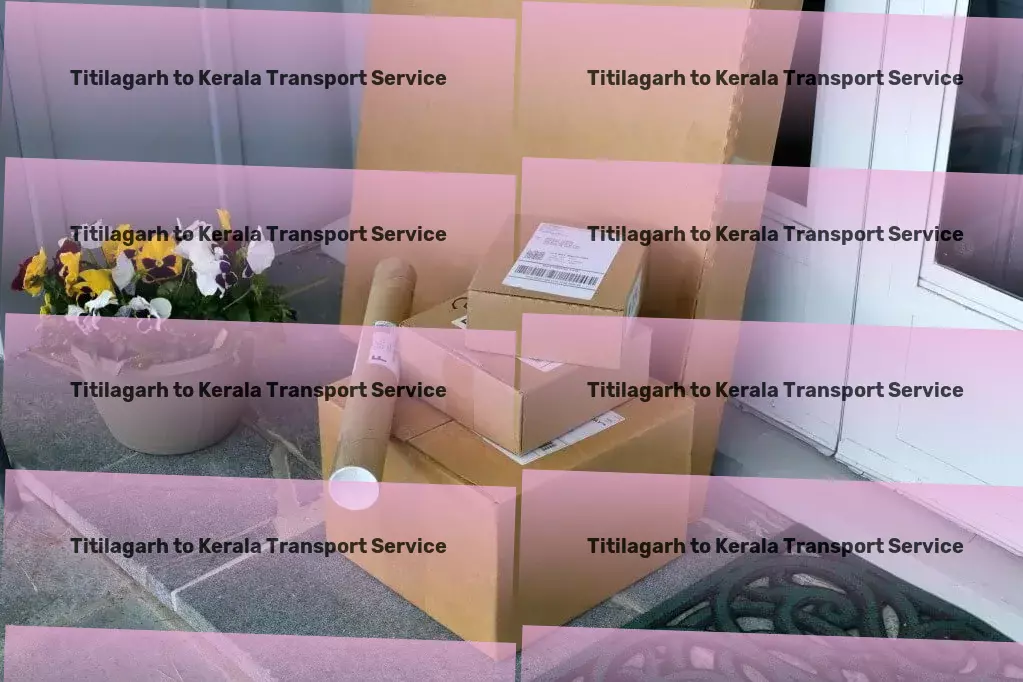 Titilagarh to Kerala Transport Your cargo, our priority - transforming Indian transport - Expedited transport services