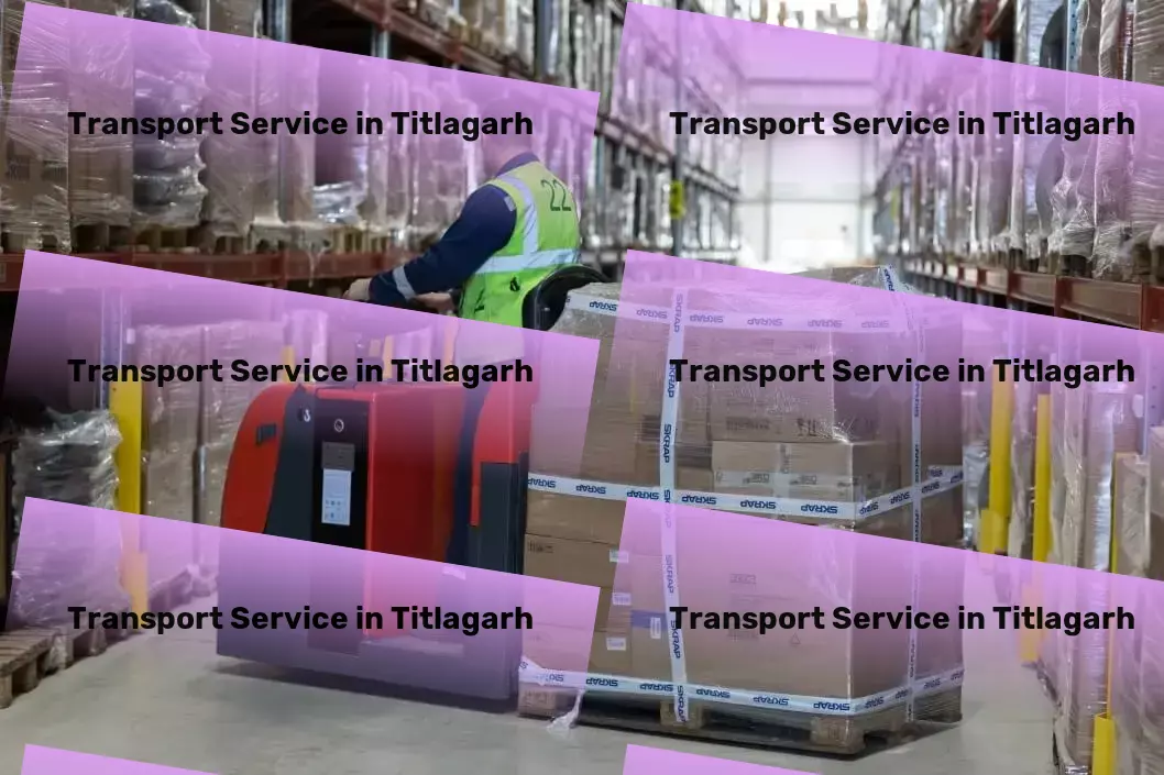 Packers And Movers in Titlagarh, Odisha (OR) Beyond moving goods - transforming logistics in India! - Logistics and freight forwarding