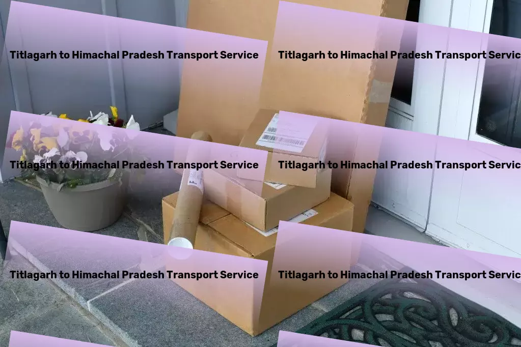 Titlagarh to Himachal Pradesh Transport Your cargo, our priority - transforming Indian transport - Warehousing and distribution