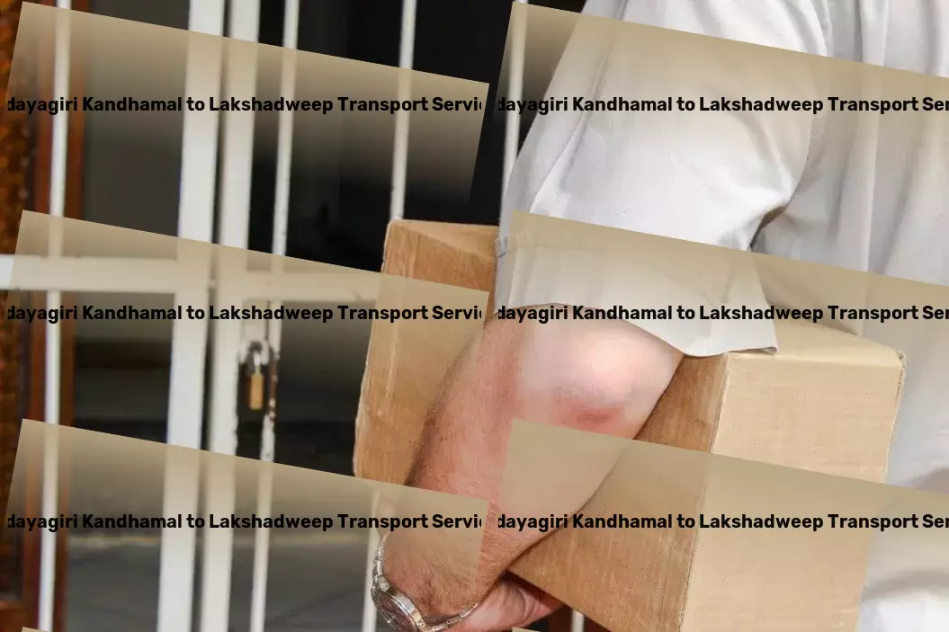 Udayagiri Kandhamal to Lakshadweep Transport Your cargo, our priority - transforming Indian transport - Heavy load freight solutions